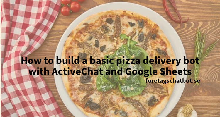 How to build a basic pizza delivery bot with ActiveChat and Google Sheet